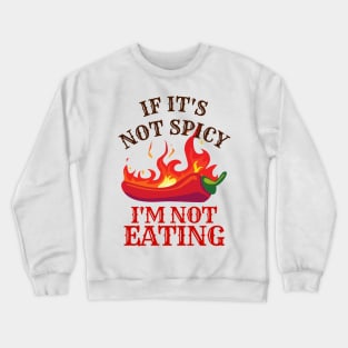 If It's Not Spicy, I'm Not Eating - Pepper Design Crewneck Sweatshirt